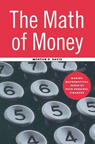 The Math of Money Making Mathematical Sense of Your Personal Finances [Hardcover]