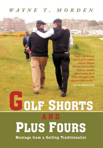 Golf Shorts and Plus Fours  Musings from A Golfing Traditionalist [Hardcover]
