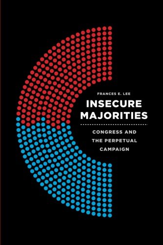 Insecure Majorities Congress and the Perpetual Campaign [Paperback]
