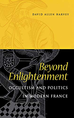 Beyond Enlightenment Occultism and Politics in Modern France [Hardcover]