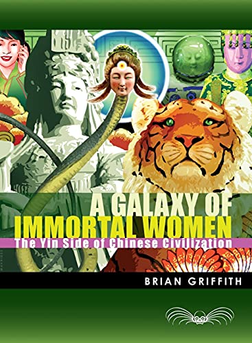 A Galaxy of Immortal Women The Yin Side of Chinese Civilization [Paperback]