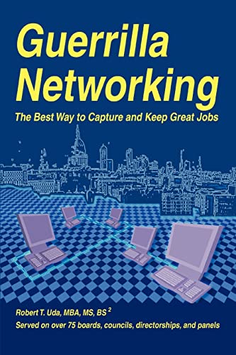 Guerrilla Networking  The Best Way to Capture and Keep Great Jobs [Unknown]