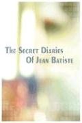 The Secret Diaries Of Jean Batiste [Paperback]