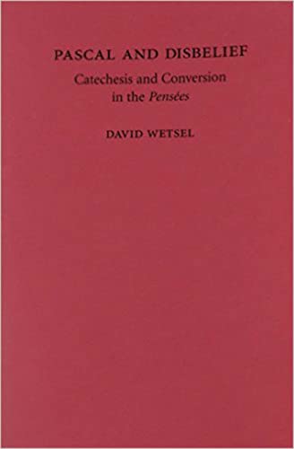 Pascal And Disbelief Catechesis And Conversion In The Pensees [Paperback]