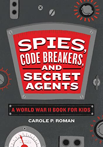 Spies, Code Breakers, and Secret Agents A World War II Book for Kids [Paperback]
