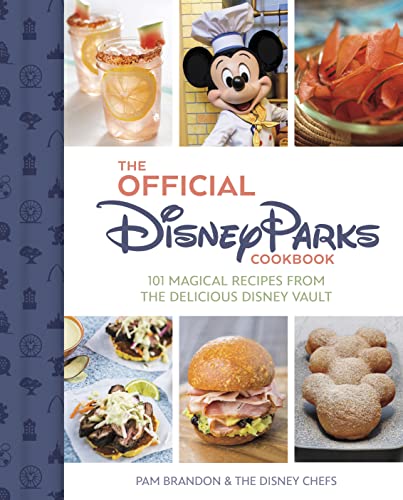 The Official Disney Parks Cookbook 101 Magical Recipes from the Delicious Disne [Hardcover]