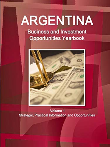 Argentina Business And Investment Opportunities Yearbook Volume 1 Strategic, Pra [Paperback]