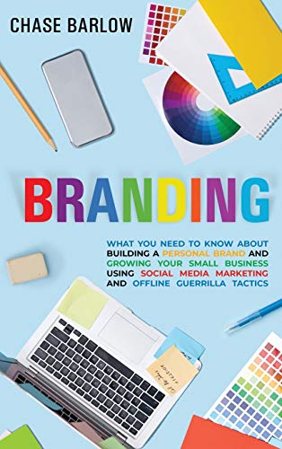 Branding What You Need to Know about Building a Personal Brand and Growing Your [Hardcover]