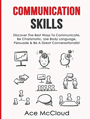 Communication Skills Discover The Best Ways To Communicate, Be Charismatic, Use [Hardcover]