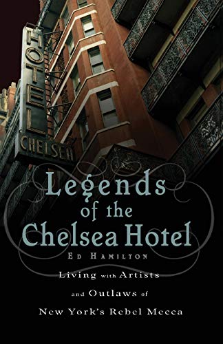 Legends of the Chelsea Hotel Living with Artists and Outlaws in New York&39s  [Paperback]