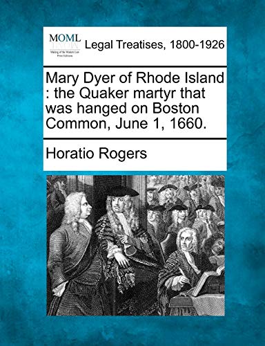 Mary Dyer of Rhode Island  the Quaker martyr that was hanged on Boston Common,  [Paperback]