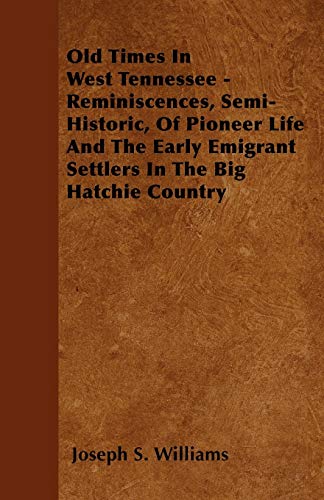 Old Times in West Tennessee - Reminiscences, Semi-Historic, of Pioneer Life and  [Paperback]