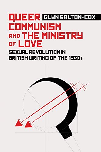 Queer Communism and the Ministry of Love Sexual Revolution in British Writing o [Paperback]