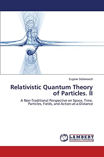Relativistic Quantum Theory Of Particles. Ii A Non-Traditional Perspective On S [Paperback]