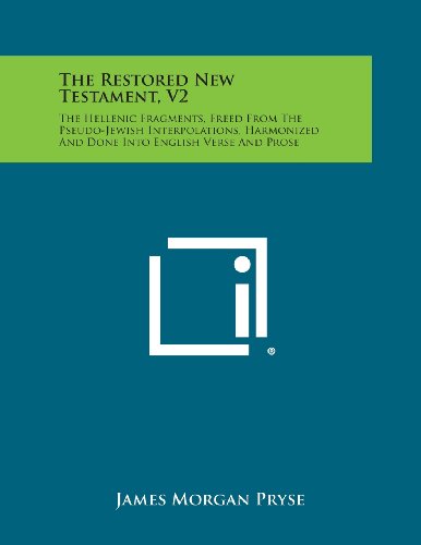 Restored New Testament, V2  The Hellenic Fragments, Freed from the Pseudo-Jewis [Paperback]