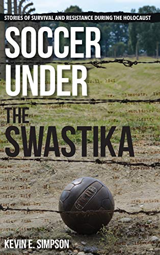 Soccer under the Swastika Stories of Survival and Resistance during the Holocau [Hardcover]