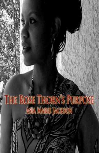 The Rose Thorn's Purpose A Collection Of Poetry And Thought-Provoking Expressio [Paperback]