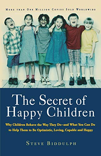 The Secret of Happy Children Why Children Behave the Way They Do -- and What Yo [Paperback]