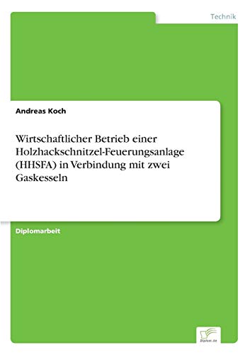 Wirtschaftlicher Betrieb Einer Holzhackschnitzel-Feuerungsanlage in Verbindung M [Paperback]