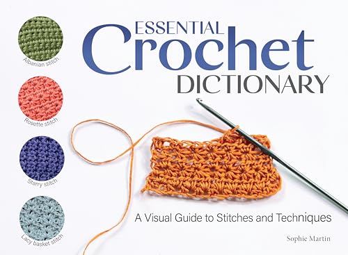 Essential Crochet Dictionary A Visual Guide to Stitches and Techniques [Paperback]