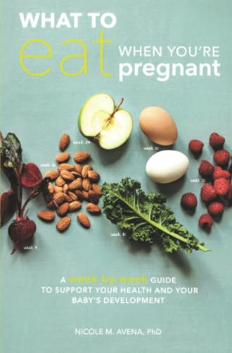 What to Eat When You're Pregnant A Week-by-Week Guide to Support Your Health an [Paperback]