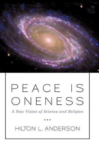 Peace Is Oneness  A New Vision of Science and Religion [Hardcover]