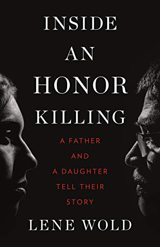 Inside an Honor Killing A Father and a Daughter Tell Their Story [Hardcover]