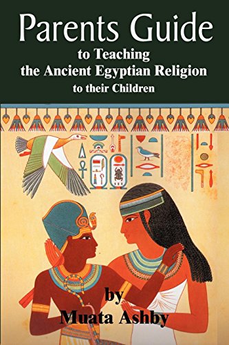 Parents Guide To Teaching The Ancient Egyptian Religion To Their Children [Paperback]