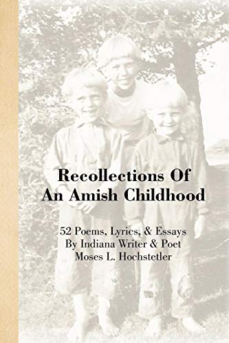 Recollections of an Amish Childhood  52 Poems, Lyrics, and Essays [Paperback]