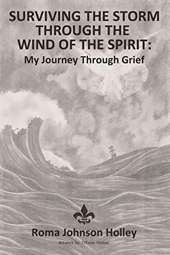 Surviving the Storm Through the Wind of the Spirit My Journey Through Grief [Paperback]