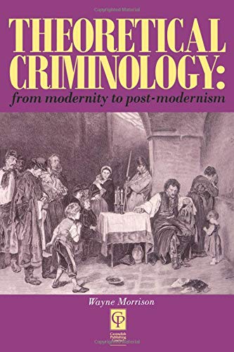 Theoretical Criminology from Modernity to Post-Modernism [Paperback]