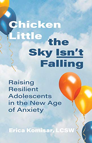 Chicken Little the Sky Isn&39t Falling Raising Resilient Adolescents in the N [Paperback]