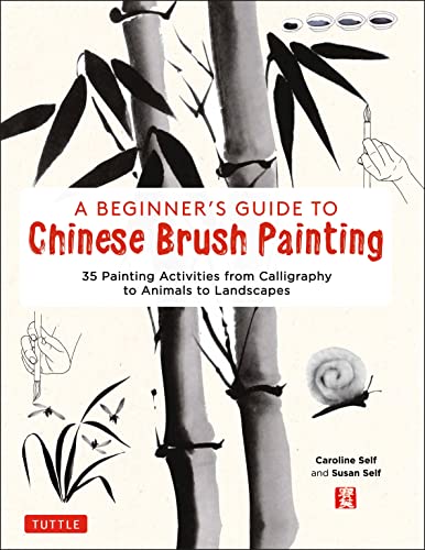 A Beginner's Guide to Chinese Brush Painting 35 Painting Activities from Callig [Hardcover]