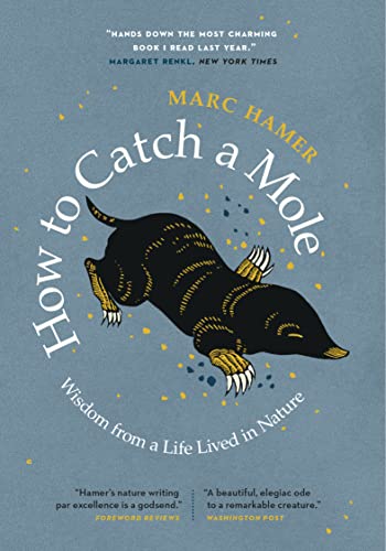 How to Catch a Mole Wisdom from a Life Lived in Nature [Paperback]
