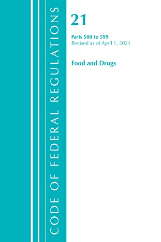 Code of Federal Regulations, Title 21 Food and Drugs 500-599, Revised as of Apri [Paperback]