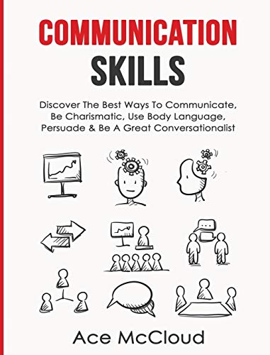 Communication Skills Discover The Best Ways To Communicate, Be Charismatic, Use [Hardcover]