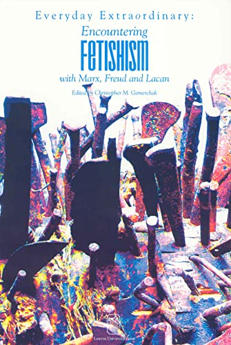 Everyday Extraordinary Encountering Fetishism With Marx, Freud And Lacan (figur [Paperback]