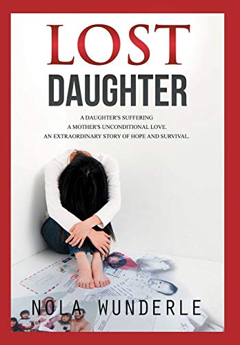 Lost Daughter A Daughter's Suffering, A Mother's Unconditional Love, An Extraor [Hardcover]