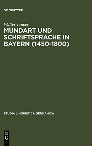 Mundart and Schriftsprache in Bayern, 1450-1800  Untersuchungen Zur Sprachnorm  [Unknown]