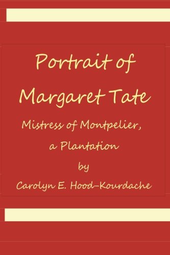 Portrait Of Margaret Tate, Mistress Of Montpelier, A Plantation Widow And Relic [Paperback]