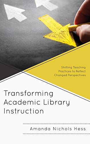 Transforming Academic Library Instruction Shifting Teaching Practices to Reflec [Hardcover]