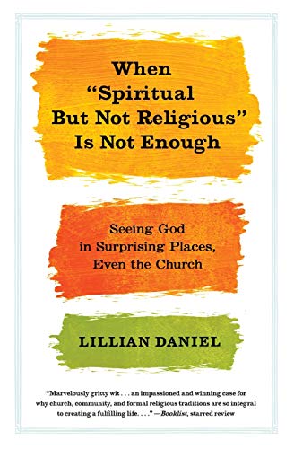 When &quotSpiritual but Not Religious&quot Is Not Enough Seeing God in Surpri [Paperback]