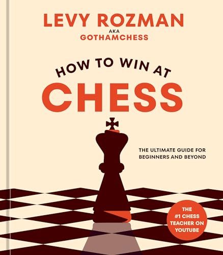 How to Win at Chess The Ultimate Guide for Beginners and Beyond [Hardcover]