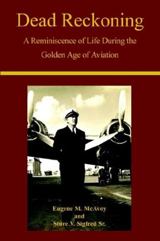 Dead Reckoning A Reminiscence Of Life During The Golden Age Of Aviation [Hardcover]