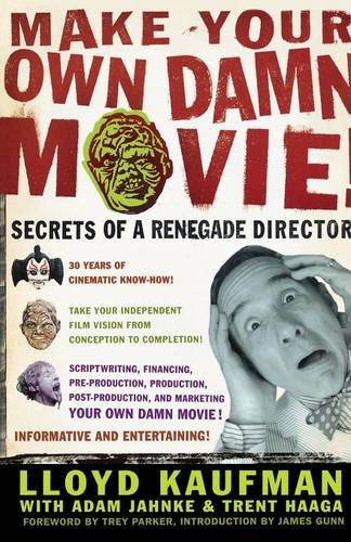 Make Your Own Damn Movie Secrets of a Renegade Director [Paperback]