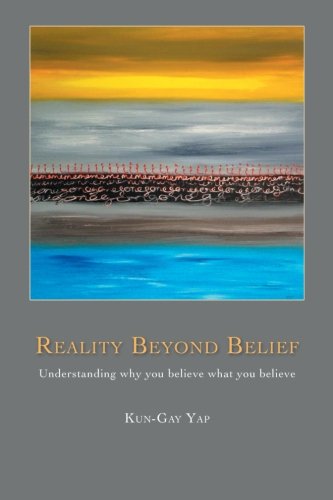 Reality Beyond Belief Understanding Why You Believe What You Believe [Paperback]