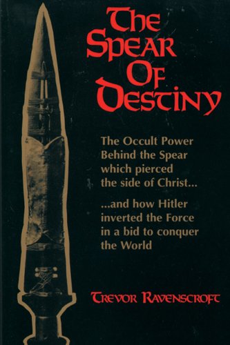 The Spear Of Destiny The Occult Power Behind The Spear Which Pierced The Side O [Paperback]