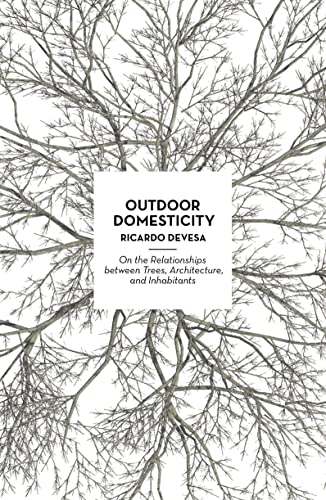 Outdoor Domesticity On the Relationships between Trees, Architecture, and Inhab [Paperback]