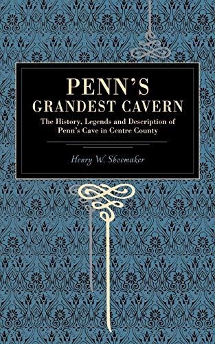 Penn&aposs Grandest Cavern The History, Legends and Description of Penn&aposs [Paperback]