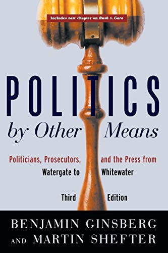 Politics by Other Means Politicians, Prosecutors, and the Press from Watergate  [Paperback]